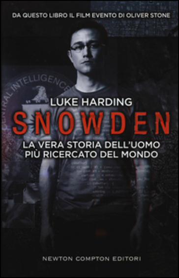 Snowden. La vera storia dell'uomo più ricercato del mondo - Luke Harding