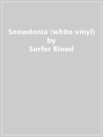 Snowdonia (white vinyl) - Surfer Blood