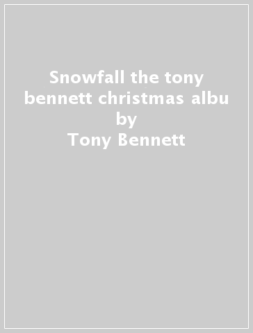 Snowfall the tony bennett christmas albu - Tony Bennett