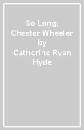 So Long, Chester Wheeler