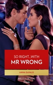 So RightWith Mr. Wrong (The Serenghetti Brothers, Book 4) (Mills & Boon Desire)
