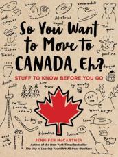 So You Want to Move to Canada, Eh?