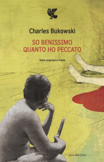 So benissimo quanto ho peccato. Testo inglese a fronte - Charles Bukowski