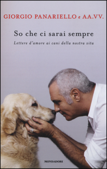 So che ci sarai sempre. Lettere d'amore ai cani della nostra vita - Giorgio Panariello