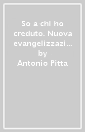 So a chi ho creduto. Nuova evangelizzazione e catechismo