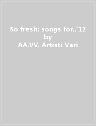 So fresh: songs for..'12 - AA.VV. Artisti Vari