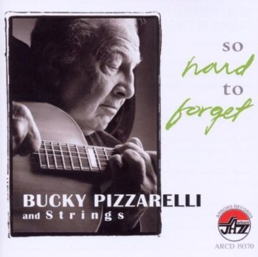 So hard to forget - Bucky Pizzarelli