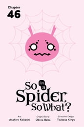 So I m a Spider, So What?, Chapter 46