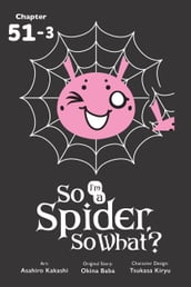 So I m a Spider, So What?, Chapter 51.3