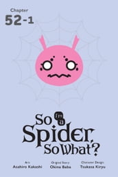 So I m a Spider, So What?, Chapter 52.1