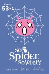 So I m a Spider, So What?, Chapter 53.1