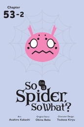 So I m a Spider, So What?, Chapter 53.2