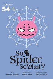 So I m a Spider, So What?, Chapter 54.1