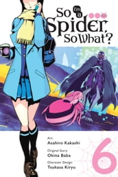 So I m a Spider, So What?, Vol. 6 (manga)