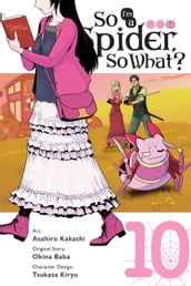 So I m a Spider, So What?, Vol. 10 (manga)