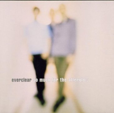 So much for the afterglow - Everclear