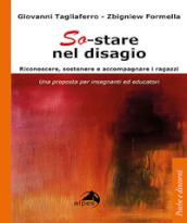 So-stare nel disagio. Riconoscere, sostenere e accompagnare i ragazzi. Una proposta per insegnanti ed educatori