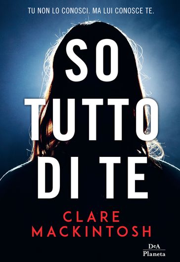 So tutto di te - Clare Mackintosh