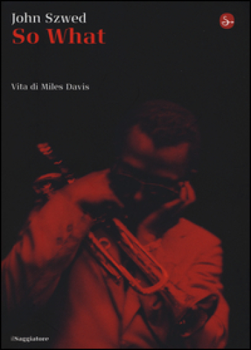 So what? Vita di Miles Davis - John F. Szwed