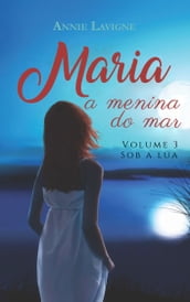 Sob a lua (Maria, a menina do mar, Vol. 3)