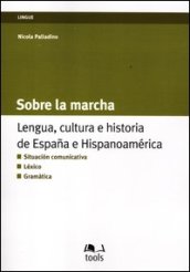 Sobre la marcha. Lengua, cultura e historia de Espana e Hispanoamerica. Ediz. italiana e spagnola