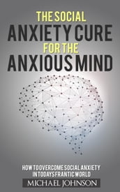 Social Anxiety Cure for the Anxious Mind