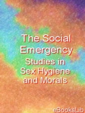 Social Emergency. Studies in Sex Hygiene and Morals, Thr