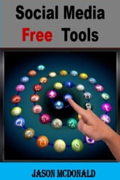 Social Media Free Tools: 2016 Edition - Social Media Marketing Tools to Turbocharge Your Brand for Free on Facebook, LinkedIn, Twitter, YouTube & Every Other Network Known to Man