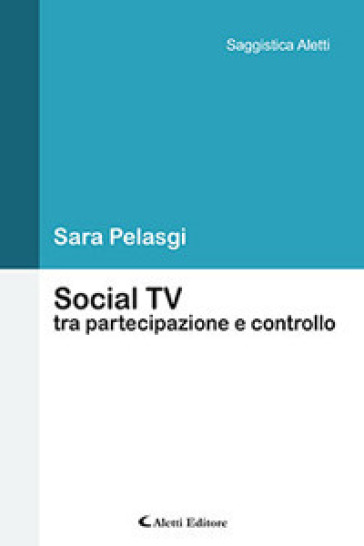 Social TV tra partecipazione e controllo - Sara Pelasgi