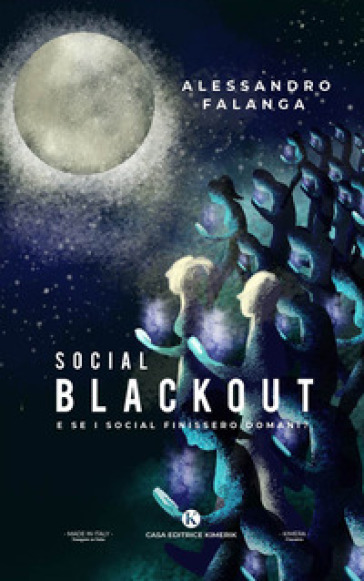 Social blackout. E se i social finissero domani? - Alessandro Falanga