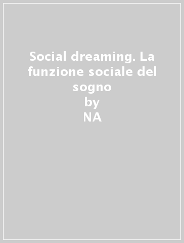 Social dreaming. La funzione sociale del sogno - NA - Gordon W. Lawrence
