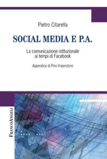 Social media e P.A. La comunicazione istituzionale ai tempi di Facebook - Pietro Citarella