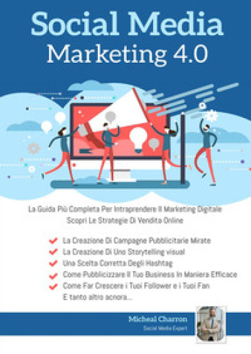 Social media marketing 4.0: la guida più completa per avere successo nel marketing digitale - Michel Charron