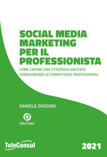 Social media marketing per il professionista. Come creare una strategia vincente condividendo le competenze professionali - Daniele Gregori