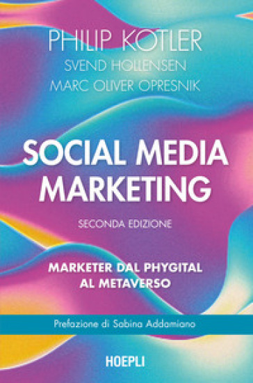 Social media marketing. Marketer dal phygital al metaverso. Nuova ediz. - Philip Kotler - Svend Hollensen - Marc Oliver Opresnik