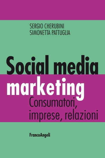 Social media marketing. Consumatori, imprese, relazioni - Sergio Cherubini - Simonetta Pattuglia