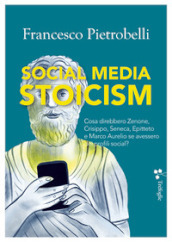 Social media stoicism. Cosa direbbero Zenone, Crisippo, Seneca, Epitteto e Marco Aurelio se avessero dei profili social?