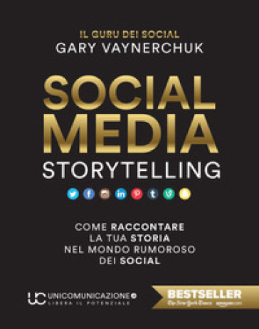 Social media storytelling. Come raccontare la tua storia nel mondo rumoroso dei social - Gary Vaynerchuk