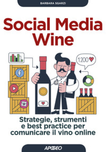 Social media wine. Strategie, strumenti e best practice per comunicare il vino online - Barbara Sgarzi