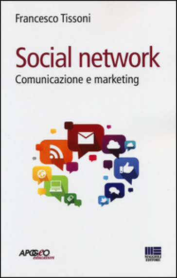 Social network. Comunicazione e marketing - Francesco Tissoni