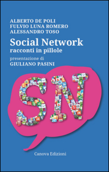 Social network. Racconti in pillole - Alberto De Poli - Fulvio Luna Romero - Alessandro Toso