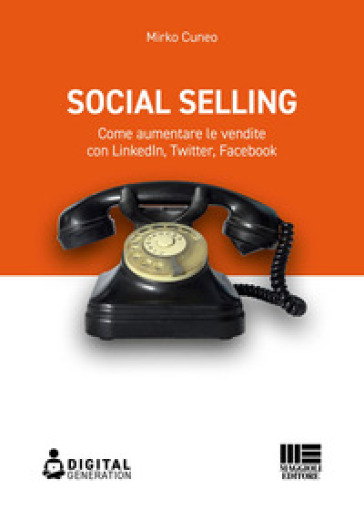 Social selling. Come aumentare le vendite con LinkedIn, Twitter, Facebook - Mirko Cuneo