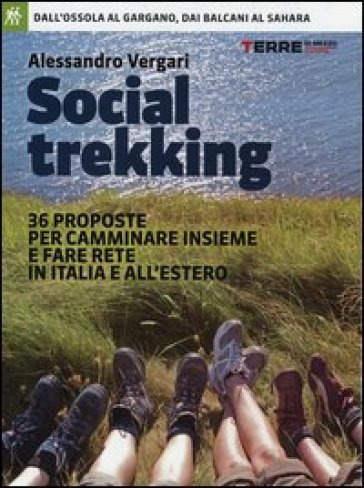 Social trekking. 36 proposte per camminare insieme e fare rete in Italia e all'estero - Alessandro Vergari