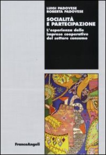 Socialità e partecipazione. L'esperienza delle imprese cooperative del settore consumo - Luigi Padovese - Roberta Padovese