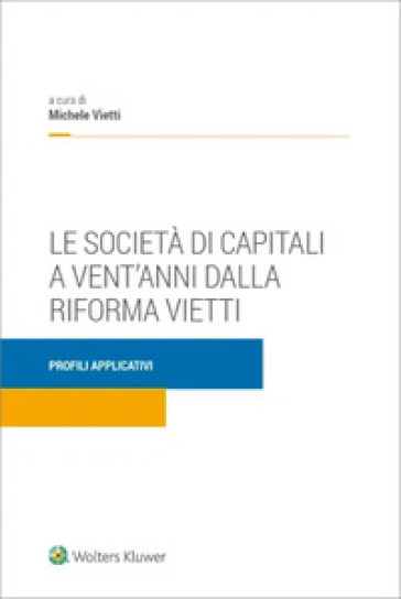 Società di capitali a vent'anni dalla riforma Vietti - Michele Vietti