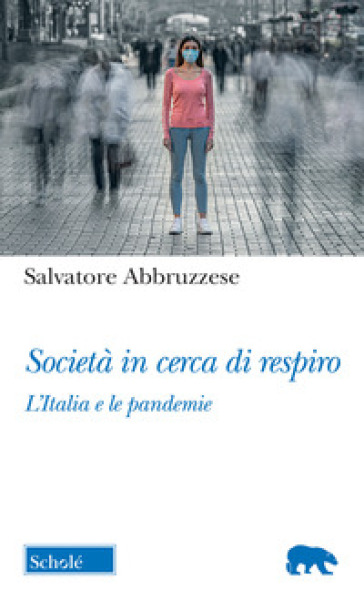 Società in cerca di respiro. L'Italia e le pandemie - Salvatore Abbruzzese