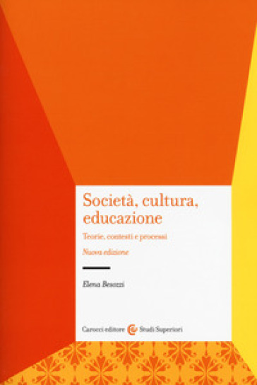 Società, cultura, educazione. Teorie, contesti e processi - Elena Besozzi