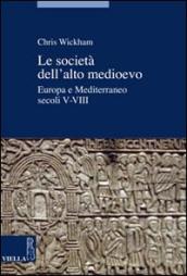 Società dell alto Medioevo. Europa e Mediterraneo, secoli V-VIII (Le)
