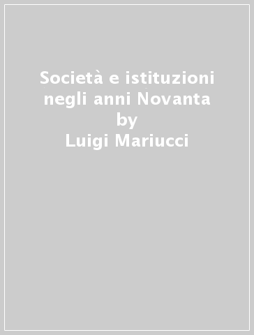 Società e istituzioni negli anni Novanta - Luigi Mariucci