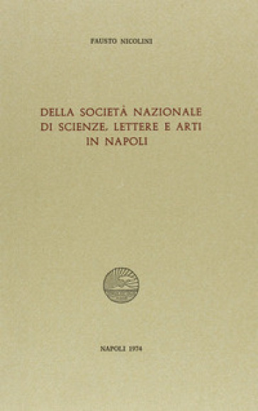 Della Società nazionale di scienze, lettere e arti in Napoli - Fausto Nicolini